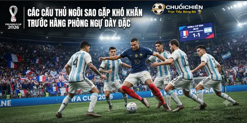 Các cầu thủ ngôi sao gặp khó khăn trước hàng phòng ngự dày đặc