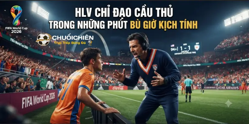 HLV chỉ đạo cầu thủ trong những phút bù giờ kịch tính