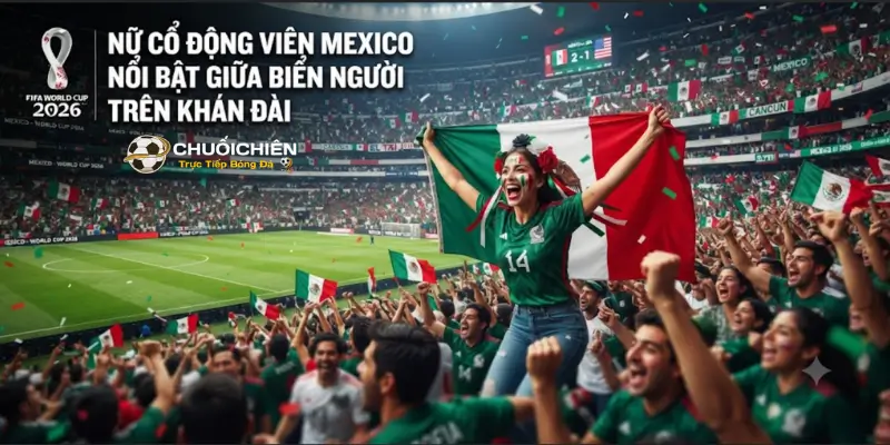 Nữ cổ động viên Mexico nổi bật giữa biển người trên khán đài